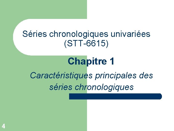 Séries chronologiques univariées (STT-6615) Chapitre 1 Caractéristiques principales des séries chronologiques 4 