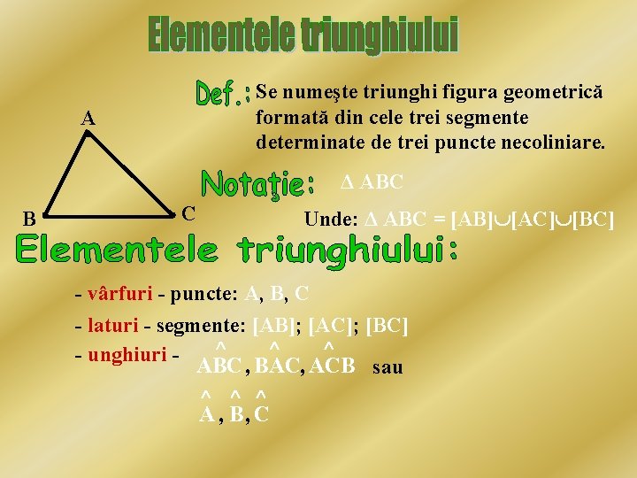 Se numeşte triunghi figura geometrică formată din cele trei segmente determinate de trei puncte