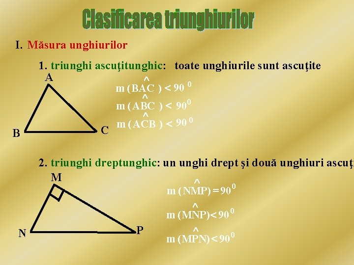 I. Măsura unghiurilor 1. triunghi ascuţitunghic: toate unghiurile sunt ascuţite Ù A 0 m