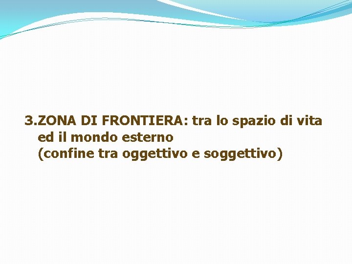 3. ZONA DI FRONTIERA: tra lo spazio di vita ed il mondo esterno (confine