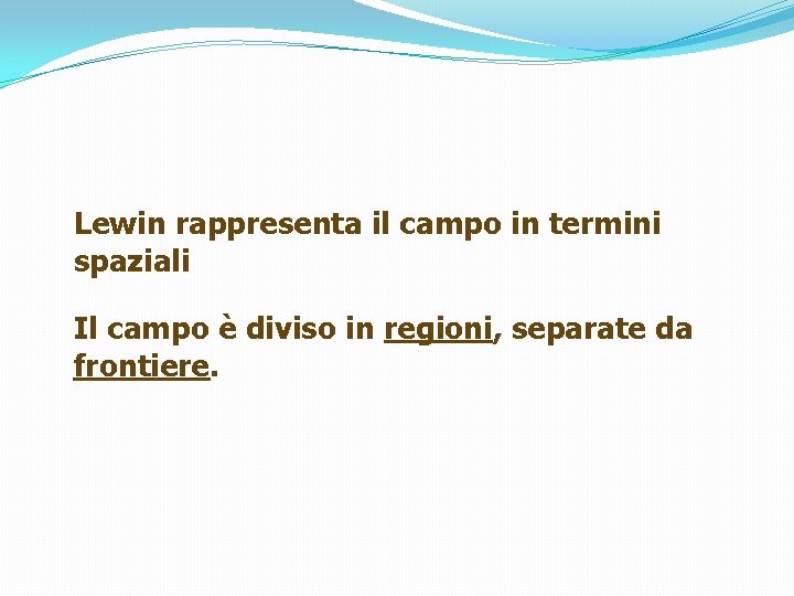 Lewin rappresenta il campo in termini spaziali Il campo è diviso in regioni, separate