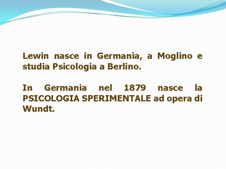 Lewin nasce in Germania, a Moglino e studia Psicologia a Berlino. In Germania nel