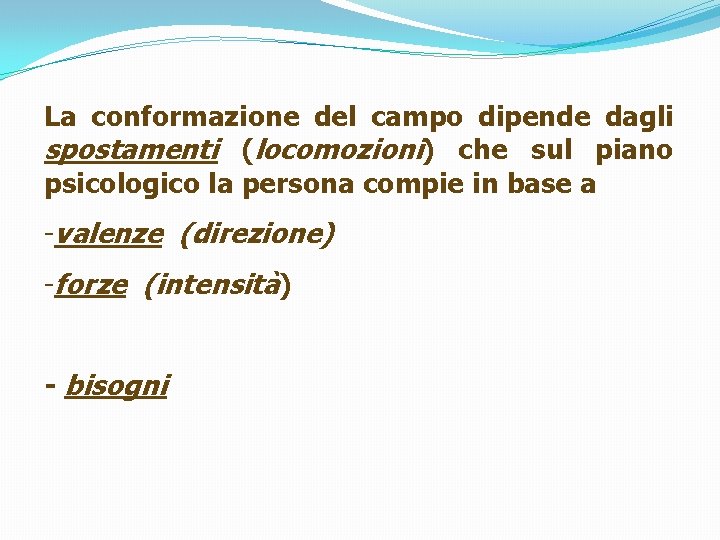 La conformazione del campo dipende dagli spostamenti (locomozioni) che sul piano psicologico la persona