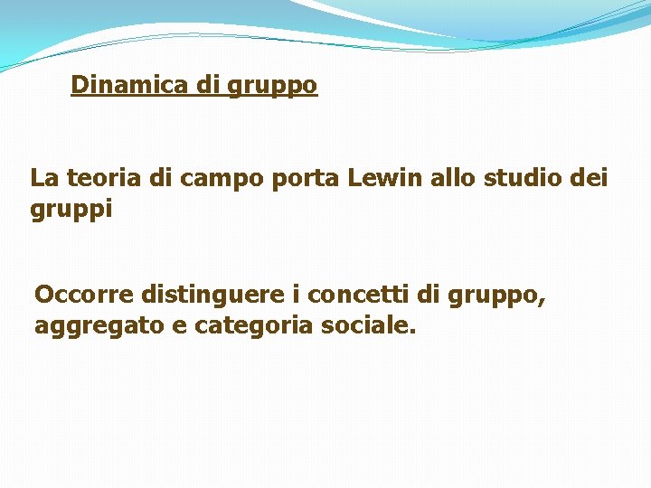 Dinamica di gruppo La teoria di campo porta Lewin allo studio dei gruppi Occorre