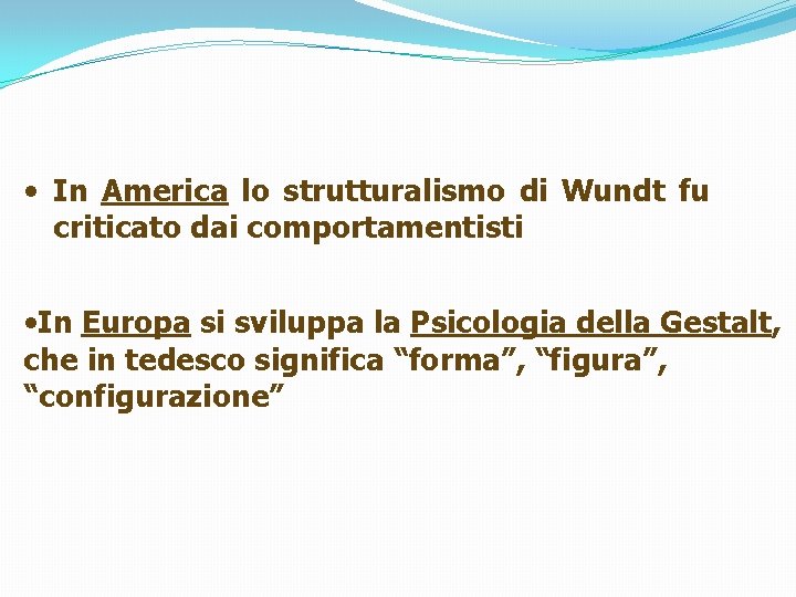  • In America lo strutturalismo di Wundt fu criticato dai comportamentisti • In