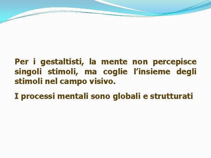 Per i gestaltisti, la mente non percepisce singoli stimoli, ma coglie l’insieme degli stimoli