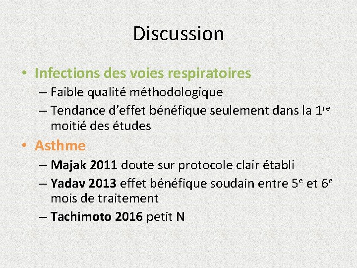 Discussion • Infections des voies respiratoires – Faible qualité méthodologique – Tendance d’effet bénéfique