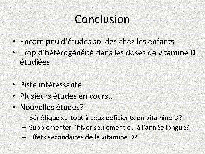 Conclusion • Encore peu d’études solides chez les enfants • Trop d’hétérogénéité dans les