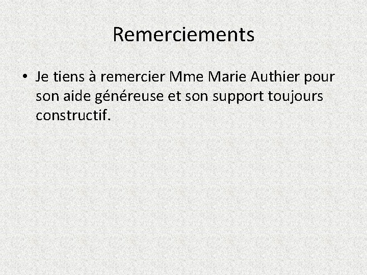 Remerciements • Je tiens à remercier Mme Marie Authier pour son aide généreuse et