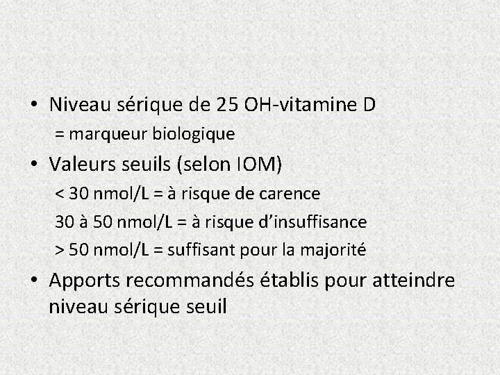  • Niveau sérique de 25 OH-vitamine D = marqueur biologique • Valeurs seuils