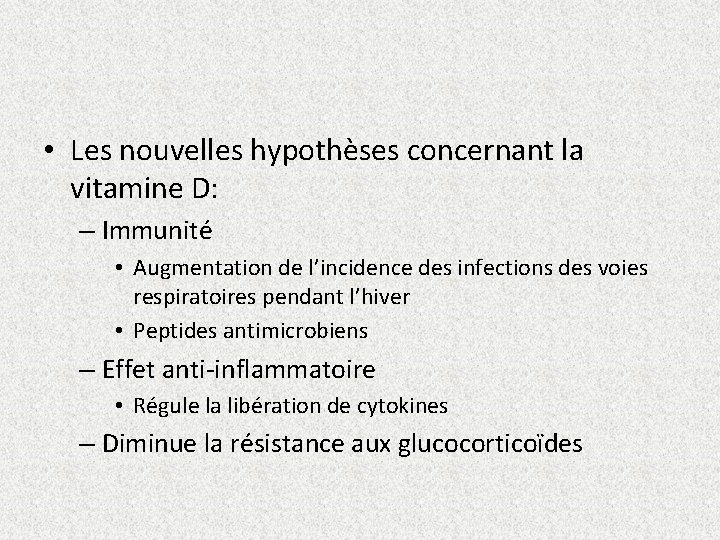  • Les nouvelles hypothèses concernant la vitamine D: – Immunité • Augmentation de