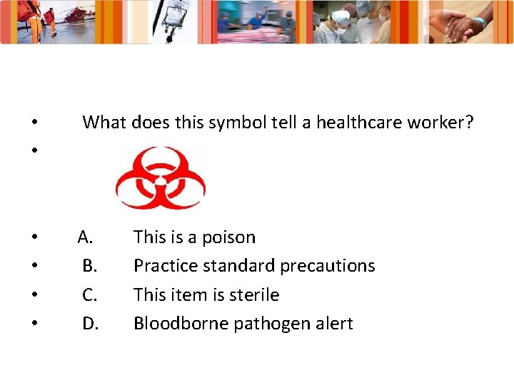  • • What does this symbol tell a healthcare worker? • • A.