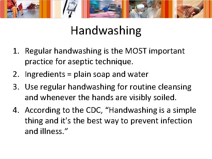 Handwashing 1. Regular handwashing is the MOST important practice for aseptic technique. 2. Ingredients