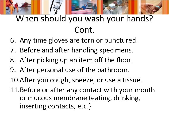 When should you wash your hands? Cont. 6. Any time gloves are torn or