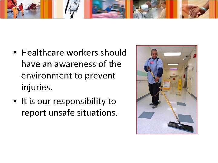  • Healthcare workers should have an awareness of the environment to prevent injuries.