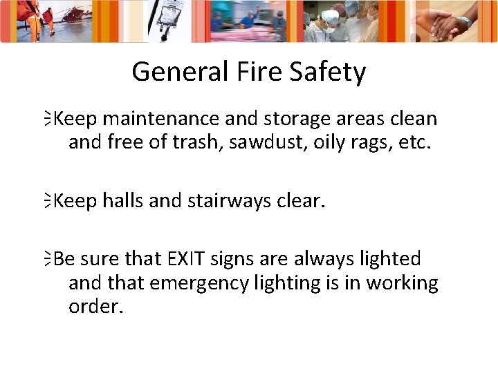 General Fire Safety ïKeep maintenance and storage areas clean and free of trash, sawdust,