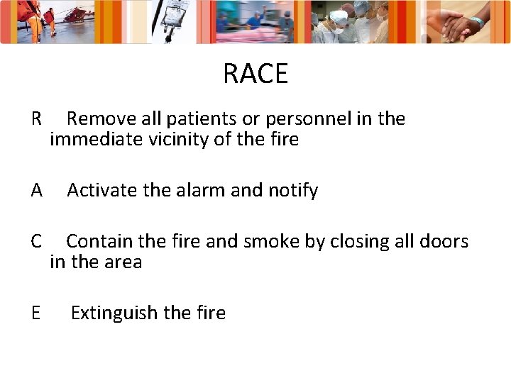 RACE R A C E Remove all patients or personnel in the immediate vicinity