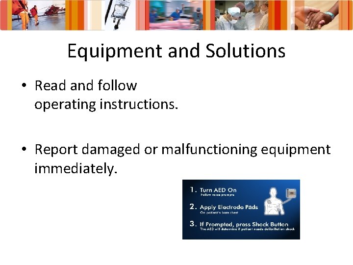 Equipment and Solutions • Read and follow operating instructions. • Report damaged or malfunctioning