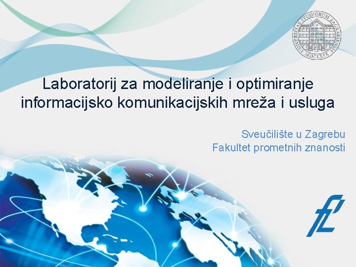 Laboratorij za modeliranje i optimiranje informacijsko komunikacijskih mreža i usluga Sveučilište u Zagrebu Fakultet