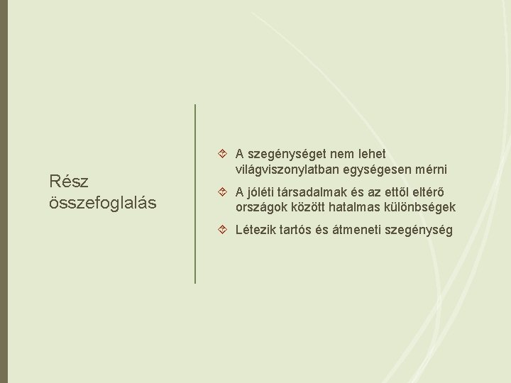 Rész összefoglalás A szegénységet nem lehet világviszonylatban egységesen mérni A jóléti társadalmak és az