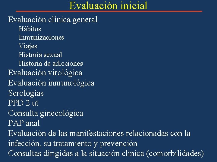 Evaluación inicial Evaluación clínica general Hábitos Inmunizaciones Viajes Historia sexual Historia de adicciones Evaluación