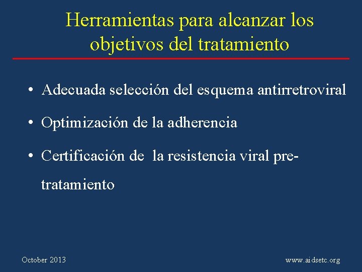 Herramientas para alcanzar los objetivos del tratamiento • Adecuada selección del esquema antirretroviral •