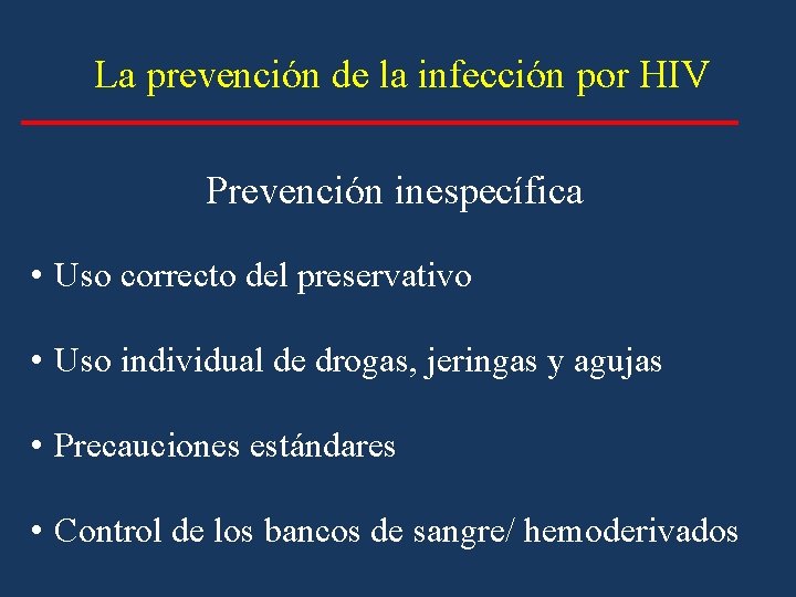 La prevención de la infección por HIV Prevención inespecífica • Uso correcto del preservativo