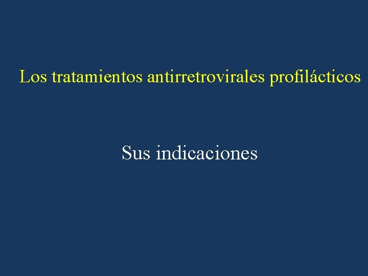 Los tratamientos antirretrovirales profilácticos Sus indicaciones 