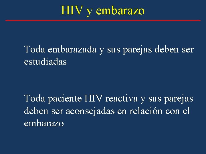 HIV y embarazo Toda embarazada y sus parejas deben ser estudiadas Toda paciente HIV