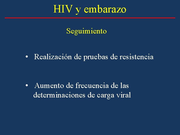 HIV y embarazo Seguimiento • Realización de pruebas de resistencia • Aumento de frecuencia
