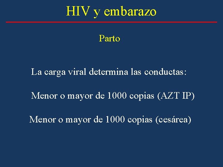 HIV y embarazo Parto La carga viral determina las conductas: Menor o mayor de
