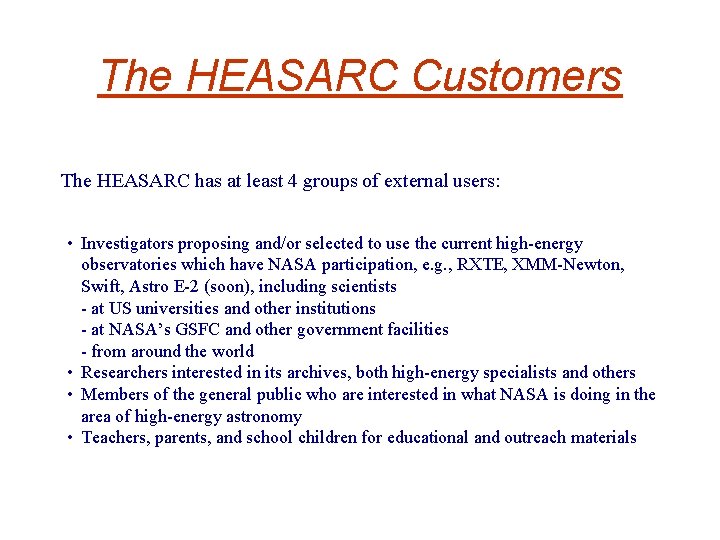 The HEASARC Customers The HEASARC has at least 4 groups of external users: •