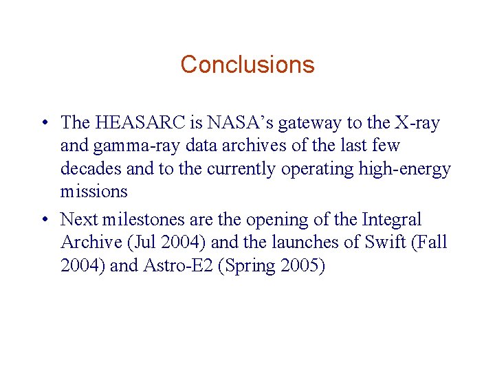 Conclusions • The HEASARC is NASA’s gateway to the X-ray and gamma-ray data archives