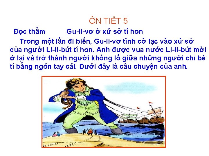 ÔN TIẾT 5 Đọc thầm Gu-li-vơ ở xứ sở tí hon Trong một lần