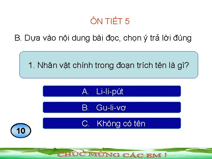 ÔN TIẾT 5 B. Dựa vào nội dung bài đọc, chọn ý trả lời