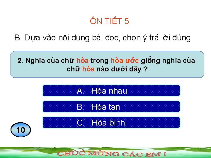 ÔN TIẾT 5 B. Dựa vào nội dung bài đọc, chọn ý trả lời