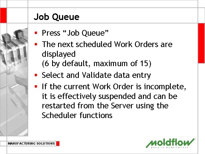 Job Queue § Press “Job Queue” § The next scheduled Work Orders are displayed