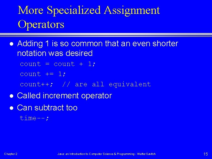 More Specialized Assignment Operators l Adding 1 is so common that an even shorter