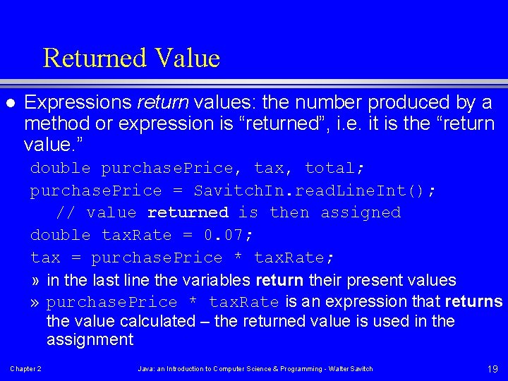 Returned Value l Expressions return values: the number produced by a method or expression