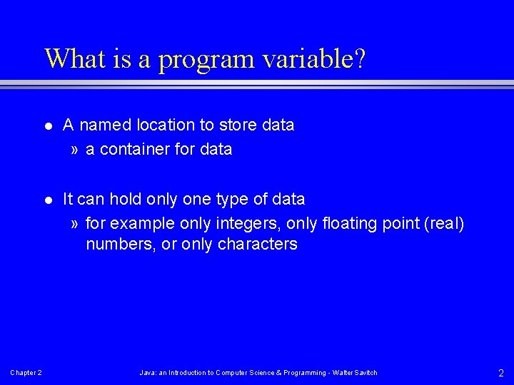 What is a program variable? Chapter 2 l A named location to store data