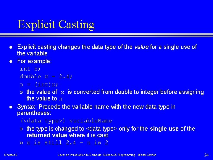 Explicit Casting l l l Explicit casting changes the data type of the value
