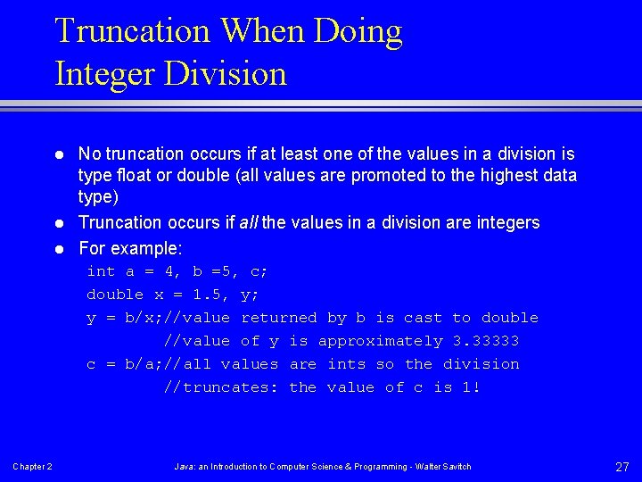 Truncation When Doing Integer Division l l l No truncation occurs if at least