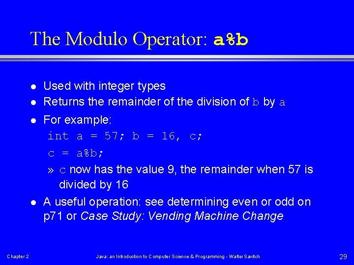 The Modulo Operator: a%b l l Chapter 2 Used with integer types Returns the
