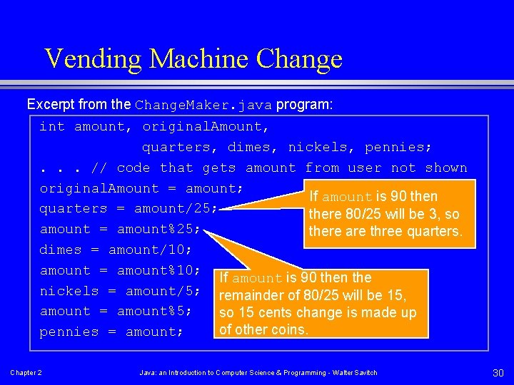 Vending Machine Change Excerpt from the Change. Maker. java program: int amount, original. Amount,