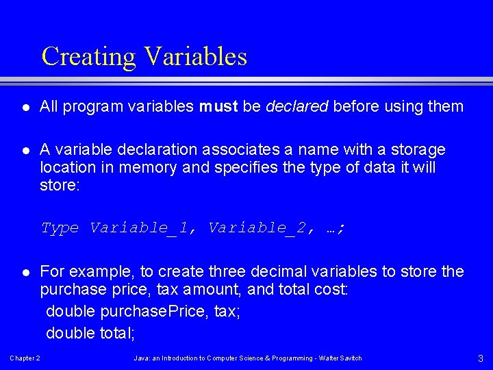 Creating Variables l All program variables must be declared before using them l A