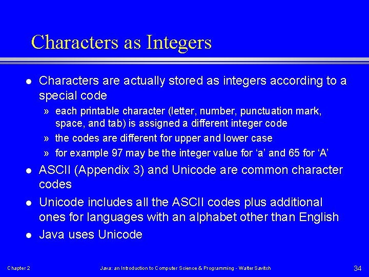 Characters as Integers l Characters are actually stored as integers according to a special