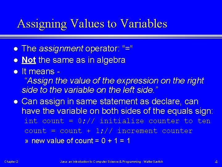 Assigning Values to Variables l l The assignment operator: “=“ Not the same as