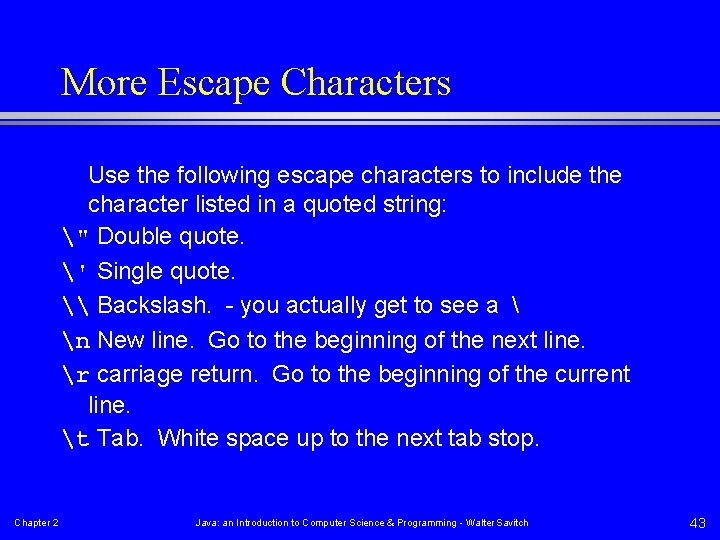 More Escape Characters Use the following escape characters to include the character listed in