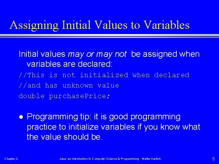 Assigning Initial Values to Variables Initial values may or may not be assigned when