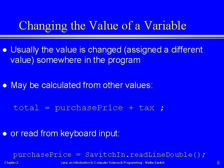 Changing the Value of a Variable l Usually the value is changed (assigned a